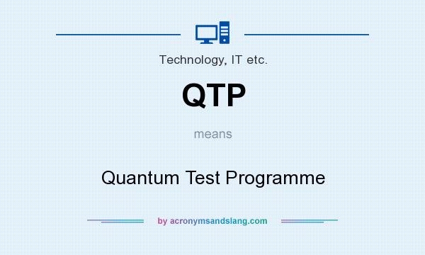 What does QTP mean? It stands for Quantum Test Programme