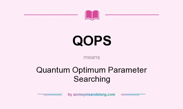 What does QOPS mean? It stands for Quantum Optimum Parameter Searching