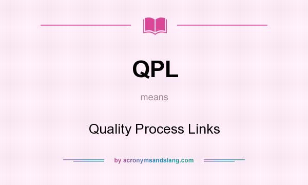 What does QPL mean? It stands for Quality Process Links