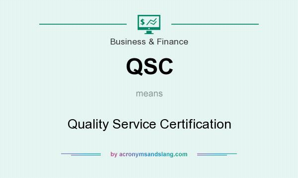 What does QSC mean? It stands for Quality Service Certification
