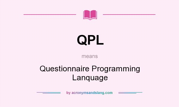 What does QPL mean? It stands for Questionnaire Programming Lanquage
