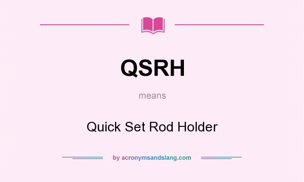 What does QSRH mean? It stands for Quick Set Rod Holder