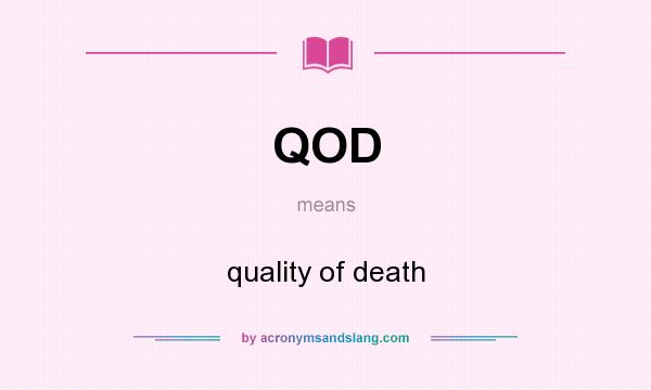 What does QOD mean? It stands for quality of death
