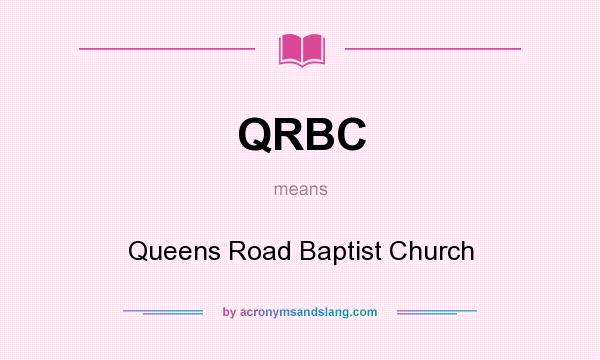 What does QRBC mean? It stands for Queens Road Baptist Church