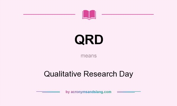 What does QRD mean? It stands for Qualitative Research Day
