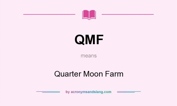 What does QMF mean? It stands for Quarter Moon Farm