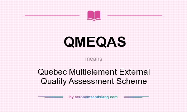 What does QMEQAS mean? It stands for Quebec Multielement External Quality Assessment Scheme