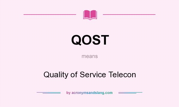 What does QOST mean? It stands for Quality of Service Telecon