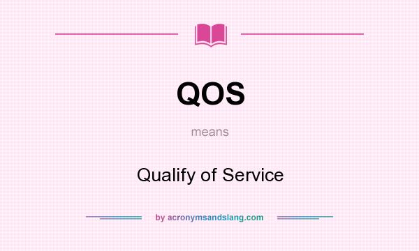 What does QOS mean? It stands for Qualify of Service