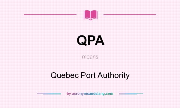 What does QPA mean? It stands for Quebec Port Authority