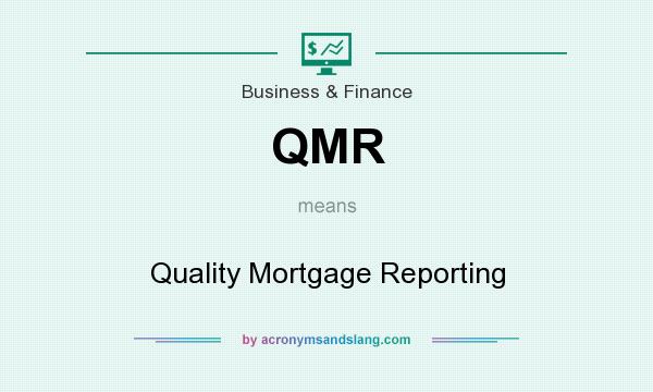 What does QMR mean? It stands for Quality Mortgage Reporting