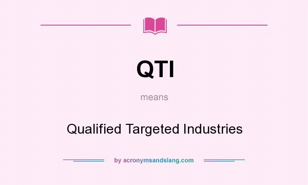 What does QTI mean? It stands for Qualified Targeted Industries