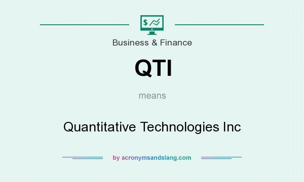 What does QTI mean? It stands for Quantitative Technologies Inc