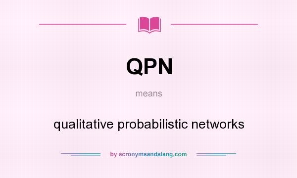 What does QPN mean? It stands for qualitative probabilistic networks