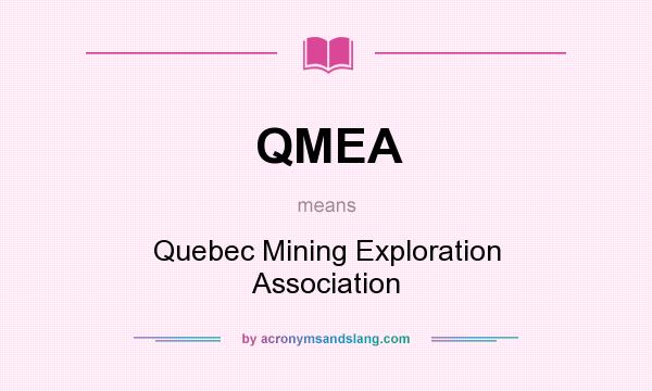 What does QMEA mean? It stands for Quebec Mining Exploration Association