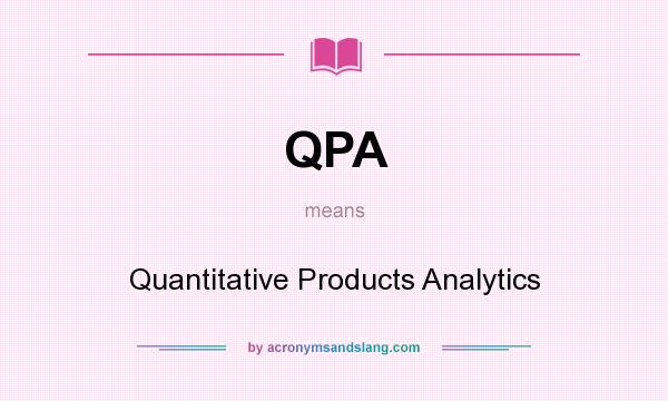 What does QPA mean? It stands for Quantitative Products Analytics