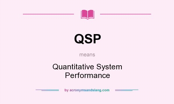 What does QSP mean? It stands for Quantitative System Performance