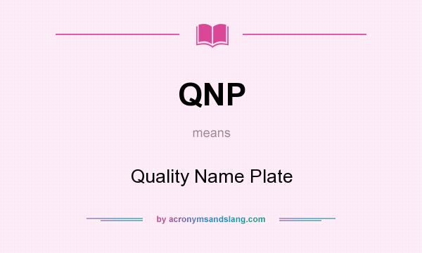 What does QNP mean? It stands for Quality Name Plate