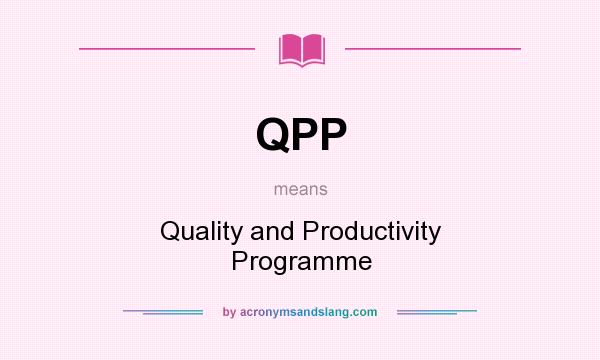 What does QPP mean? It stands for Quality and Productivity Programme