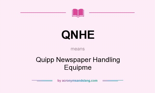 What does QNHE mean? It stands for Quipp Newspaper Handling Equipme