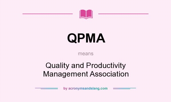 What does QPMA mean? It stands for Quality and Productivity Management Association