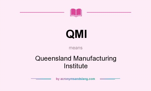 What does QMI mean? It stands for Queensland Manufacturing Institute