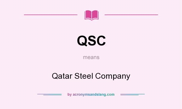 What does QSC mean? It stands for Qatar Steel Company