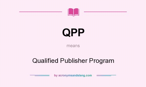 What does QPP mean? It stands for Qualified Publisher Program