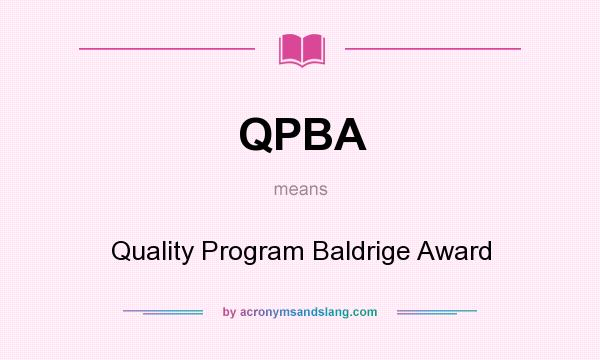 What does QPBA mean? It stands for Quality Program Baldrige Award