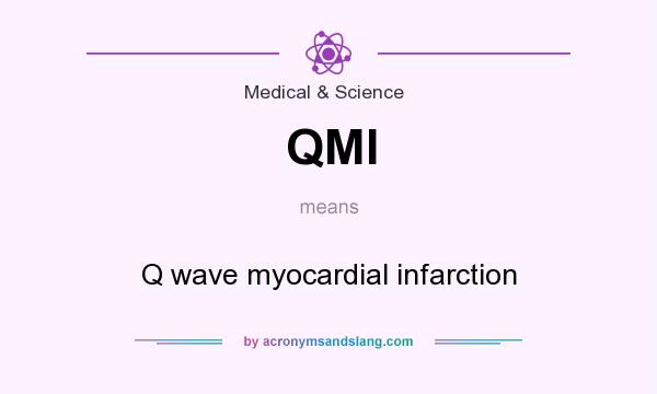 What does QMI mean? It stands for Q wave myocardial infarction