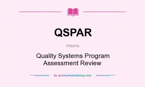 What does QSPAR mean? It stands for Quality Systems Program Assessment Review