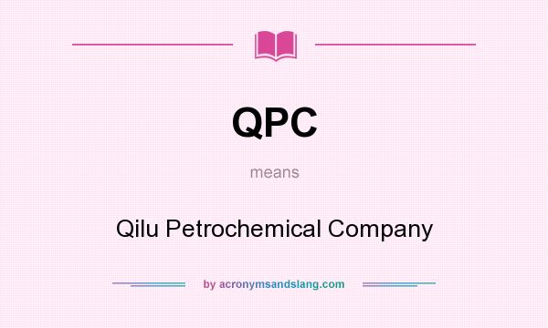 What does QPC mean? It stands for Qilu Petrochemical Company