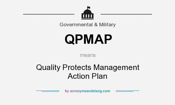 What does QPMAP mean? It stands for Quality Protects Management Action Plan
