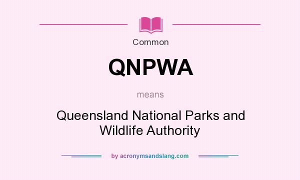 What does QNPWA mean? It stands for Queensland National Parks and Wildlife Authority
