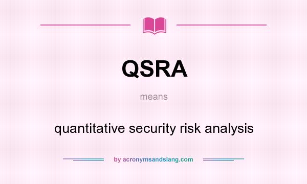 What does QSRA mean? It stands for quantitative security risk analysis