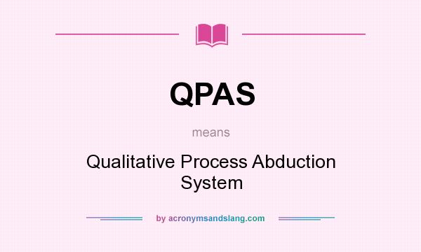 What does QPAS mean? It stands for Qualitative Process Abduction System