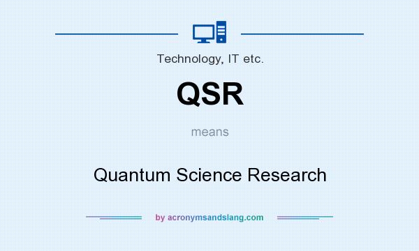 What does QSR mean? It stands for Quantum Science Research