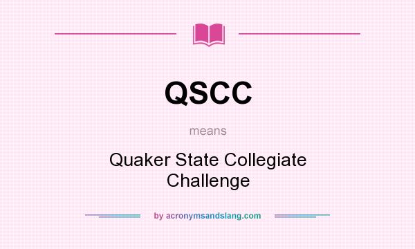 What does QSCC mean? It stands for Quaker State Collegiate Challenge
