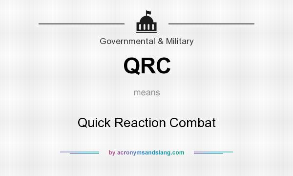 What does QRC mean? It stands for Quick Reaction Combat