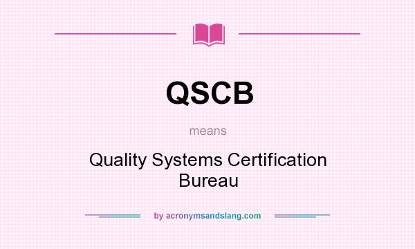What does QSCB mean? It stands for Quality Systems Certification Bureau
