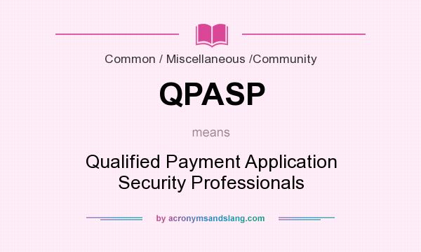 What does QPASP mean? It stands for Qualified Payment Application Security Professionals