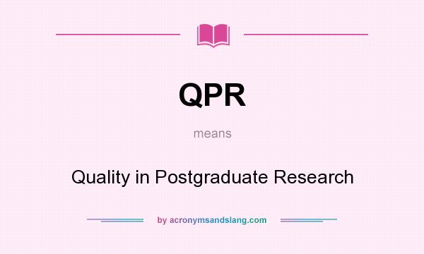What does QPR mean? It stands for Quality in Postgraduate Research