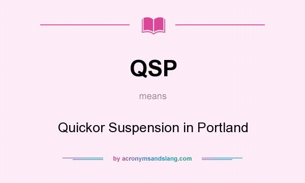 What does QSP mean? It stands for Quickor Suspension in Portland