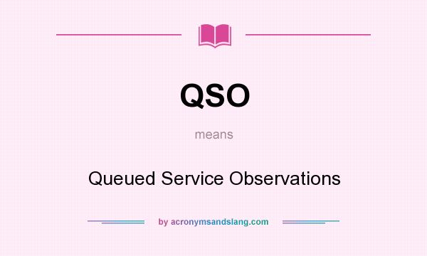 What does QSO mean? It stands for Queued Service Observations