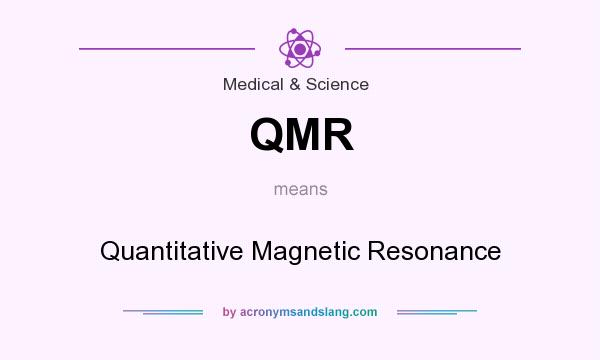 What does QMR mean? It stands for Quantitative Magnetic Resonance