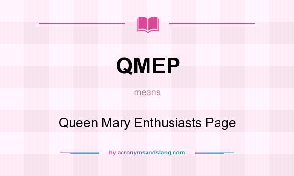 What does QMEP mean? It stands for Queen Mary Enthusiasts Page