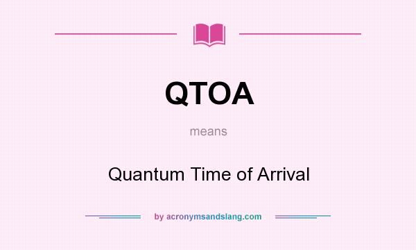 What does QTOA mean? It stands for Quantum Time of Arrival