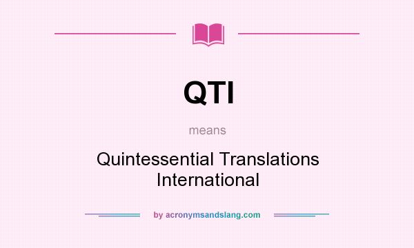 What does QTI mean? It stands for Quintessential Translations International