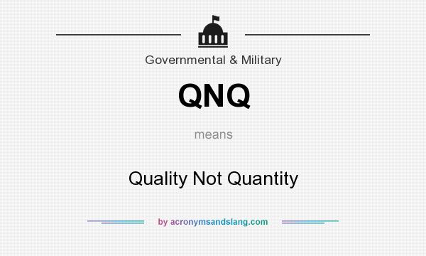 What does QNQ mean? It stands for Quality Not Quantity