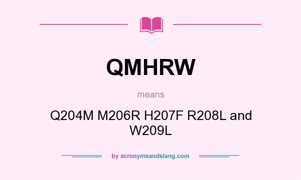 What does QMHRW mean? It stands for Q204M M206R H207F R208L and W209L
